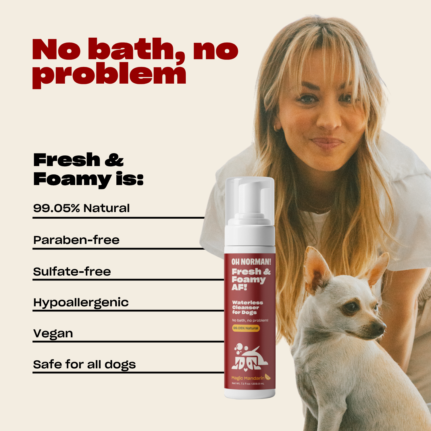 Kaley Cuoco with Fresh & Foamy' dog shampoo. Hyperallergenic